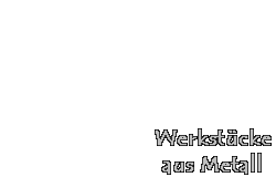 Werkst&uuml;cke aus Metall